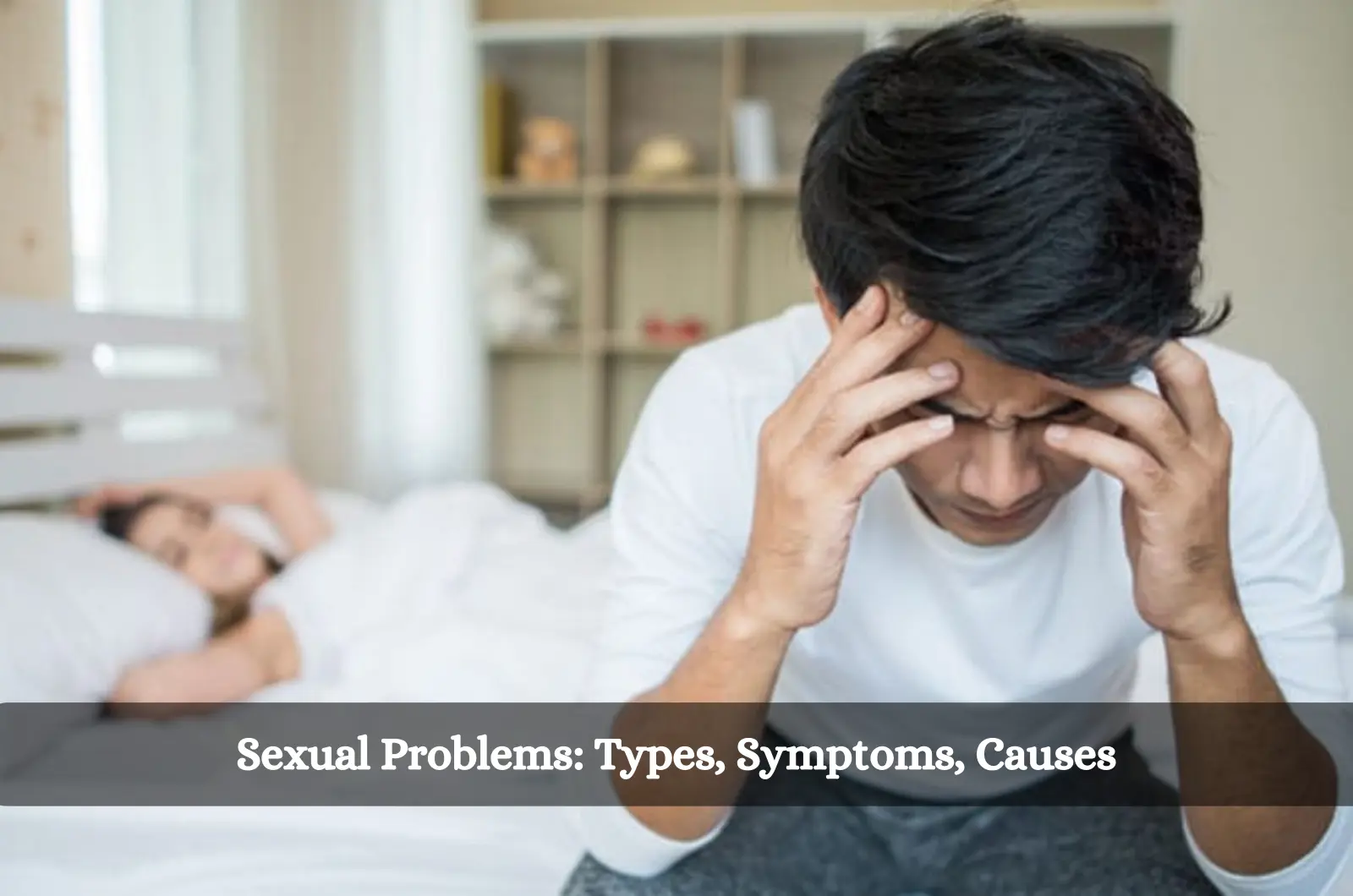 Sexual Problems: Types, Symptoms and Causes